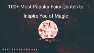 100+ Most Popular Fairy Quotes to Inspire You of Magic