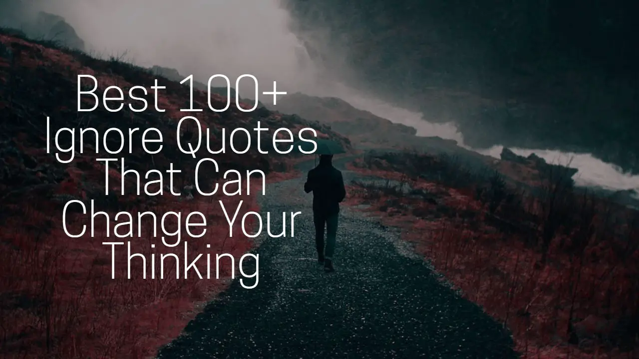 Best 100+ Ignore Quotes That Can Change Your Thinking