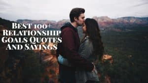 Best 100+ Relationship Goals Quotes And Sayings