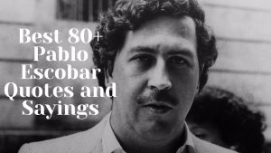 Best 80+ Pablo Escobar Quotes and Sayings