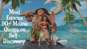 Most Famous 90+ Moana Quotes on Self-Discovery
