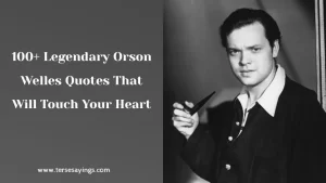 100+ Legendary Orson Welles Quotes That Will Touch Your Heart