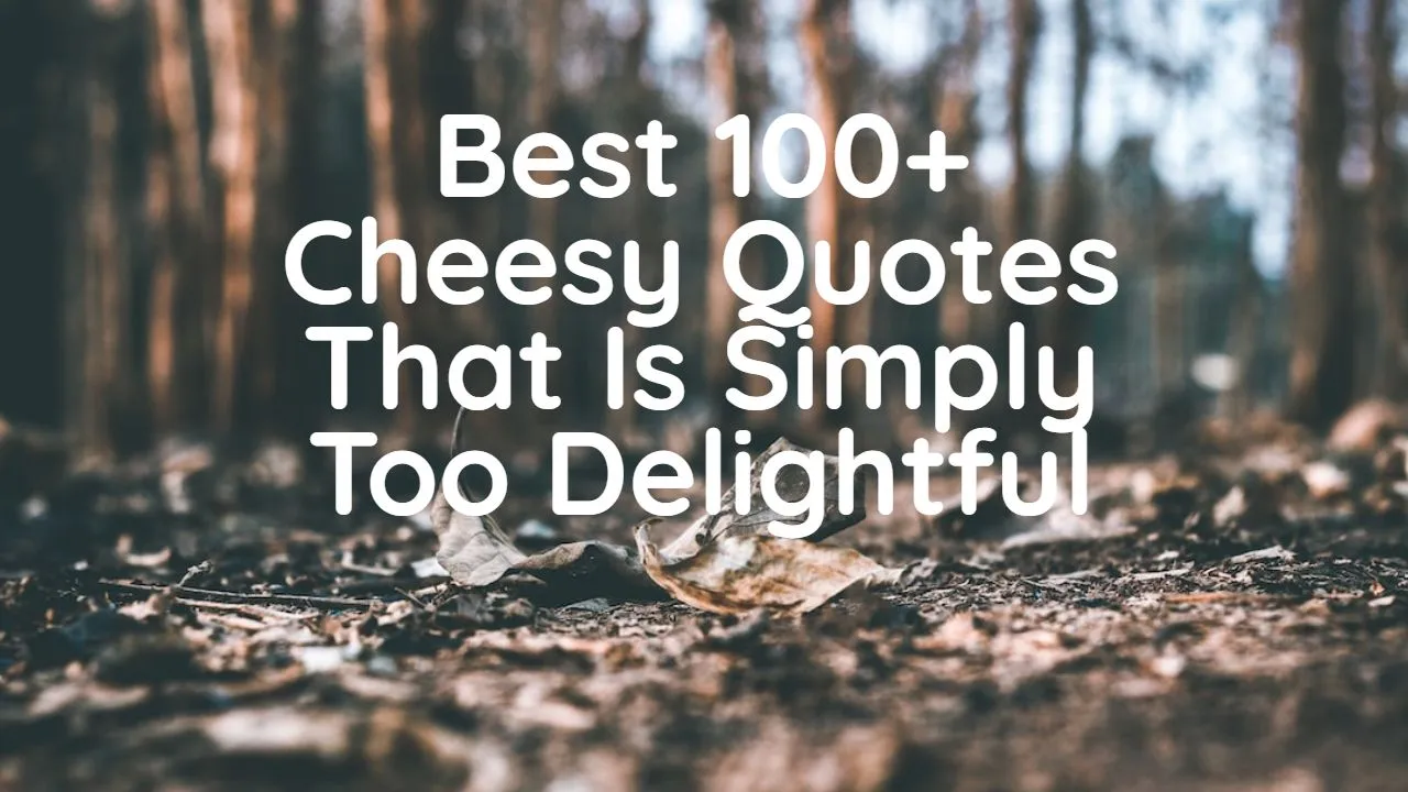 best_100__cheesy_quotes_that_is_simply_too_delightful_1