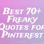100+ Famous Freaky Quotes and Captions for Instagram