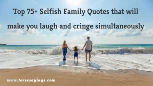 Top 75+ Selfish Family Quotes that will make you laugh and cringe simultaneously