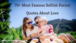 70+ Most Famous Selfish Parent Quotes About Love