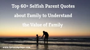 Top 60+ Selfish Parent Quotes about Family to Understand the Value of Family