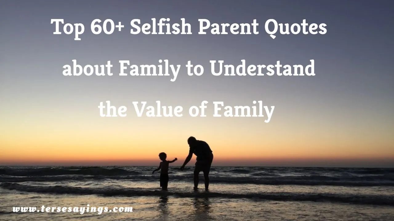 Selfish Parent Quotes about Family