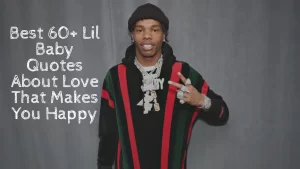 Best 60+ Lil Baby Quotes About Love That Makes You Happy