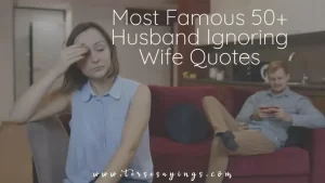 Most Famous 50+ Husband Ignoring Wife Quotes