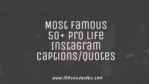 Most Famous 50+ Pro Life Instagram Captions/Quotes