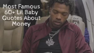 Most Famous 60+ Lil Baby Quotes About Money