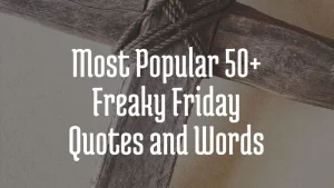 Most Popular 50+ Freaky Friday Quotes and Words
