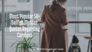 Most Popular 50+ Selfish Mother Quotes Regarding Careless